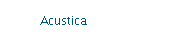 Acustica